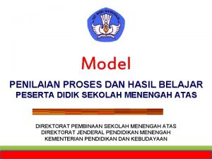 Model PENILAIAN PROSES DAN HASIL BELAJAR PESERTA DIDIK