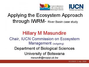 Applying the Ecosystem Approach through IWRM River Basin