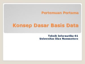 Pertemuan Pertama Konsep Dasar Basis Data Teknik InformatikaS