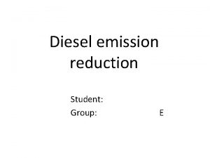 Diesel emission reduction Student Group E Contents 1