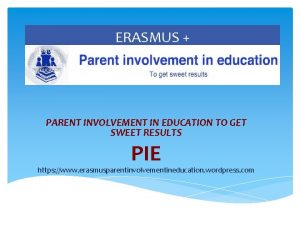 ERASMUS PARENT INVOLVEMENT IN EDUCATION TO GET SWEET