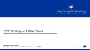 CVMP Strategy on Antimicrobials Presented by David Murphy