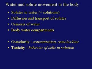 Water and solute movement in the body Solutes