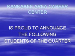 KANKAKEE AREA CAREER CENTER IS PROUD TO ANNOUNCE