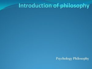 Introduction of philosophy Psychology Philosophy Meaning of psychology