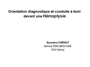 Orientation diagnostique et conduite tenir devant une Hmoptysie