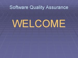 Software Quality Assurance WELCOME Software Quality Assurance Mikhail