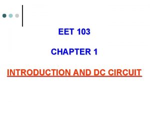 EET 103 CHAPTER 1 INTRODUCTION AND DC CIRCUIT