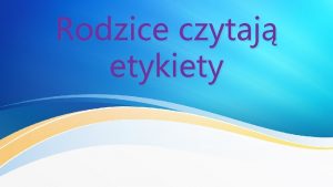 Rodzice czytaj etykiety Po co czyta etykiety Czy