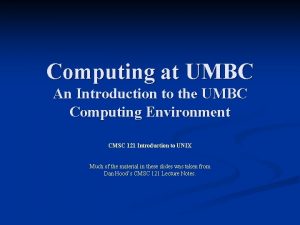 Computing at UMBC An Introduction to the UMBC