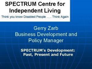 SPECTRUM Centre for Independent Living Think you know