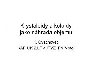 Krystaloidy a koloidy jako nhrada objemu K Cvachovec