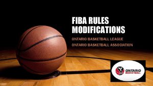 FIBA RULES MODIFICATIONS ONTARIO BASKETBALL LEAGUE ONTARIO BASKETBALL