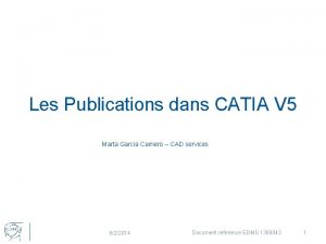 Les Publications dans CATIA V 5 Marta Garcia