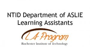 NTID Department of ASLIE Learning Assistants The Learning