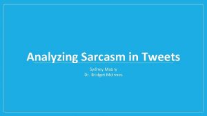 Analyzing Sarcasm in Tweets Sydney Mabry Dr Bridget