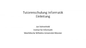 Tutorenschulung Informatik Einleitung Jan Vahrenhold Institut fr Informatik