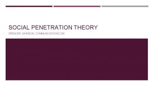 SOCIAL PENETRATION THEORY SPENCER JOHNSON COMMUNICATIONS 238 ABSTRACT