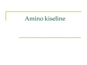 Amino kiseline ta su aminokiseline Aminokiseline su organska