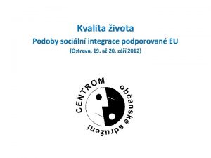 Kvalita ivota Podoby sociln integrace podporovan EU Ostrava