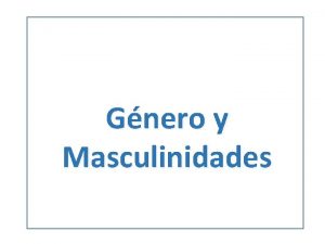 Gnero y Masculinidades SEXOGNERO Conceptos SEXO Hace referencia