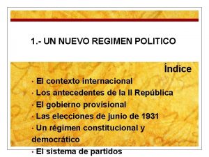 1 UN NUEVO REGIMEN POLITICO ndice El contexto