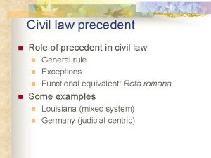 Civil law precedent n Role of precedent in
