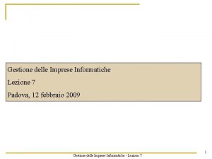 Gestione delle Imprese Informatiche Lezione 7 Padova 12