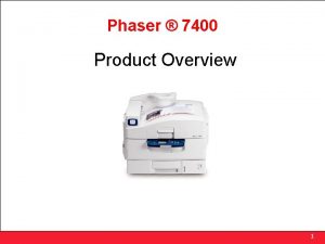 Phaser 7400 Product Overview 1 Product Overview Key