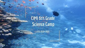 CIMI 6 th Grade Science Camp LUSD 2018