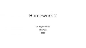 Homework 2 Dr Heyam Awad FRCPath 2016 Q
