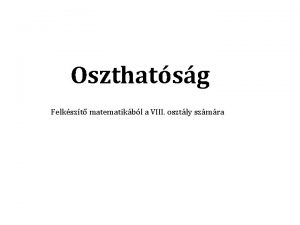 Oszthatsg Felkszt matematikbl a VIII osztly szmra TARTALOM