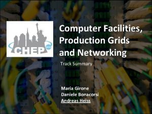 Computer Facilities Production Grids and Networking Track Summary