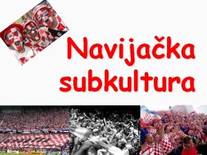 Navijaka subkultura Drutvena odgovornost navijaa Socioloki problemskupine nogometnih