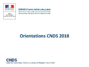 Orientations CNDS 2018 Le CNDS 2018 en rgion