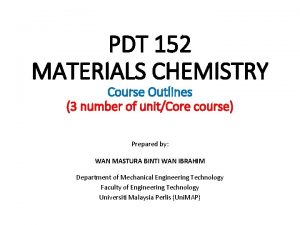 PDT 152 MATERIALS CHEMISTRY Course Outlines 3 number