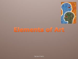 Elements of Art Tamara Franks Elements of Art