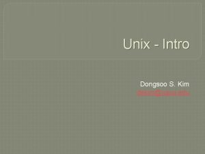 Unix Intro Dongsoo S Kim dskimiupui edu Access