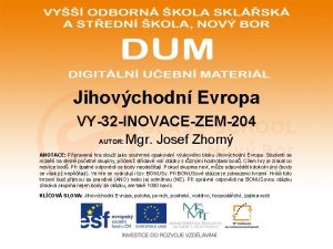 Jihovchodn Evropa VY32 INOVACEZEM204 AUTOR Mgr Josef Zhorn