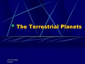 The Terrestrial Planets Introduction v The four terrestrial