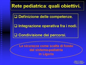 Rete pediatrica quali obiettivi q Definizione delle competenze