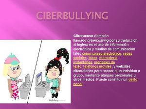 CIBERBULLYING Ciberacoso tambin llamado cyberbullying por su traduccin
