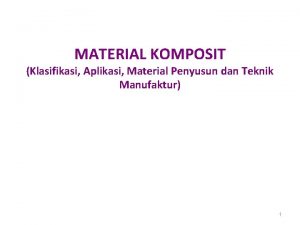 MATERIAL KOMPOSIT Klasifikasi Aplikasi Material Penyusun dan Teknik