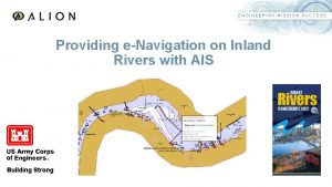 ENGINEERING MISSION SUCCESS Providing eNavigation on Inland Rivers