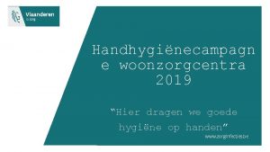 Handhyginecampagn e woonzorgcentra 2019 Hier dragen we goede