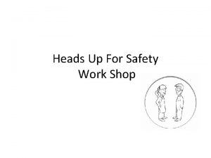 Heads Up For Safety Work Shop Accidents Immediately