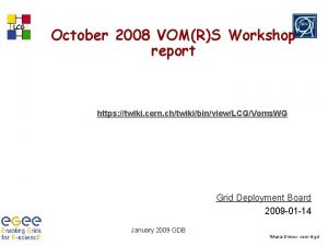 LCG October 2008 VOMRS Workshop report https twiki