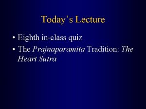 Todays Lecture Eighth inclass quiz The Prajnaparamita Tradition