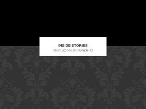 INSIDE STORIES Short Stories Unit Grade 12 PLOT