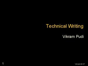 Technical Writing Vikram Pudi 1 Vikram IIIT Dedicated